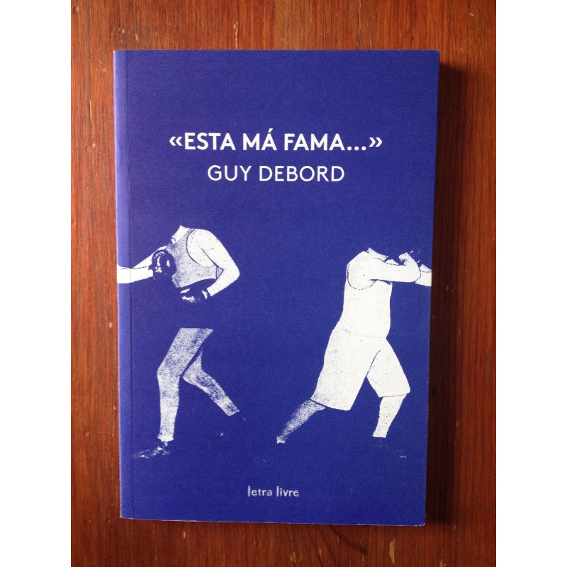Guy Debord - Esta má fama... Guy Debord - Esta má fama...