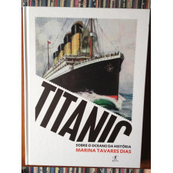Marina Tavares Dias - Titanic: sobre o oceano da História