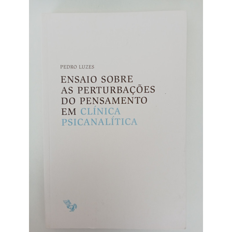 Pedro Luzes - Ensaio sobre as perturbações do Pensamento em Clínica Psicanalítica