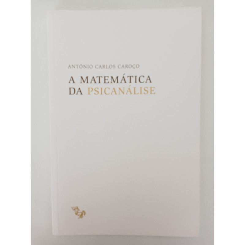 António Carlos Caroço - A Matemática da Psicanálise