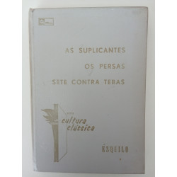 Ésquilo - As Suplicantes / Os Persas / Sete contra Tebas