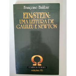 Françoise Balibar - Einstein: uma leitura de Galileu e Newton