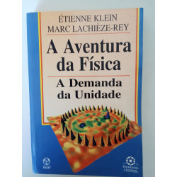 Étienne Klein e Marc Lachièze-Rey - A aventura da Física