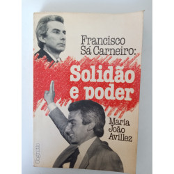 Maria João Avillez - Francisco Sá Carneiro: Solidão e poder