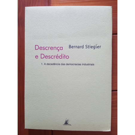 Bernard Stiegler - Descrença e descrédito, a decadência das democracias industriais