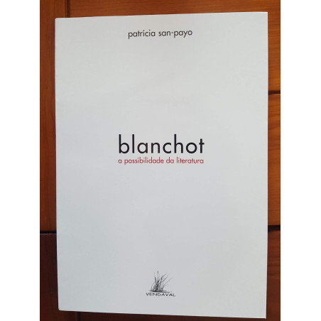 Patrícia San-payo - Blanchot, a possibilidade da Literatura