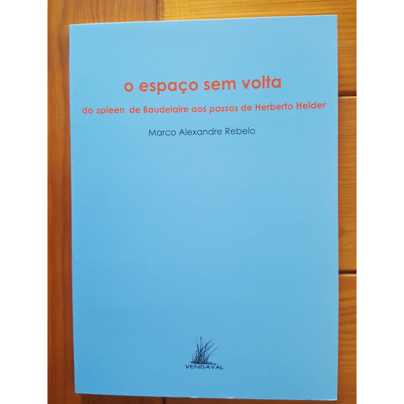 Marco Alexandre Rebelo - O Espaço sem Volta, Do spleen de Baudelaire aos passos de Herberto Helder