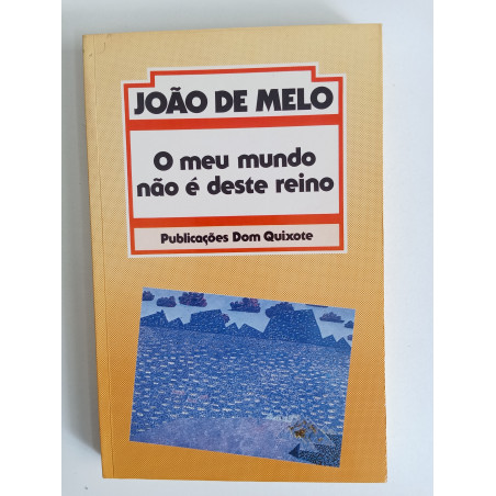 João de Melo - O meu mundo não é deste mundo