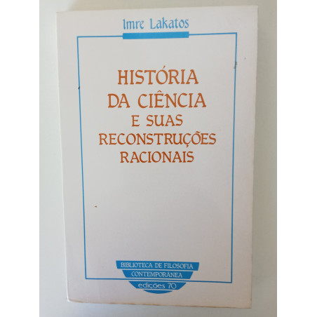 Imre Lakatus - História da Ciência e suas reconstruções racionais