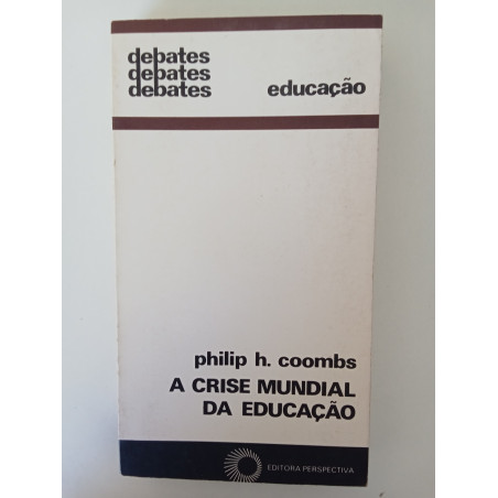 Philip H. Coombs - A crise mundial da Educação