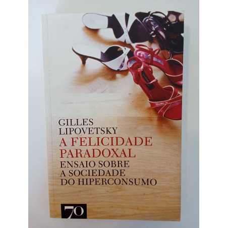 A Felicidade Paradoxal - Gilles Lipovetsky