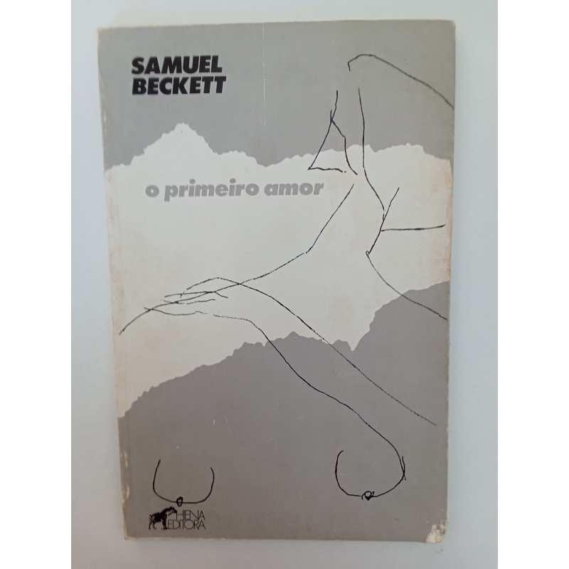 Samuel Beckett - O primeiro amor Samuel Beckett - O primeiro amor