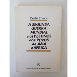 A Segunda Guerra Mundial e os destinos dos povos da Ásia e África - Dmitri Efimov