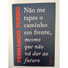 Não me tapes o caminho em frente, mesmo que não vá dar ao futuro - João Tordo