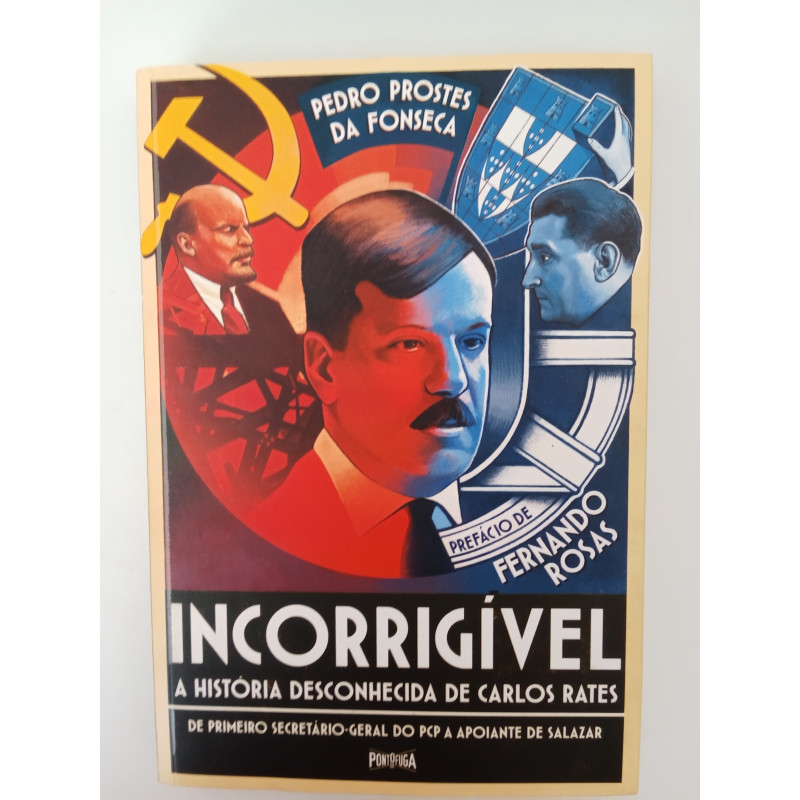 Incorrigível, a história desconhecida de Carlos Rates - Pedro Prostes da Fonseca