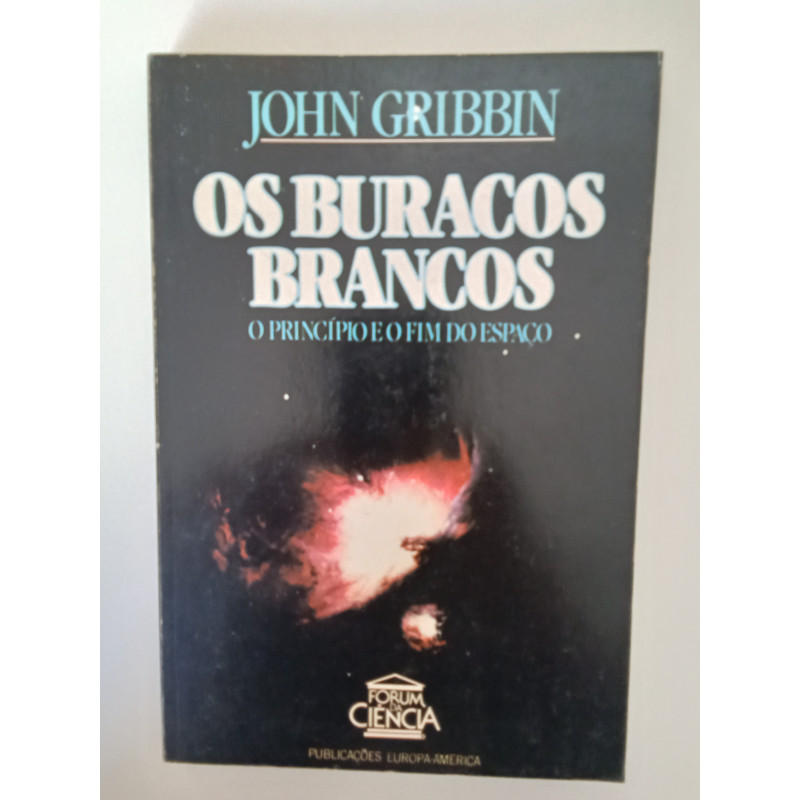 Os buracos brancos - John Gribbin