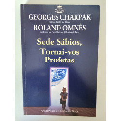 Sede sábios, tornai-vos profetas - Georges Charpak e Roland Omnès