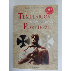 Os Templários na formação de Portugal - Paulo Alexandre Loução