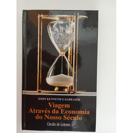Viagem através da economia do nosso século - John Kenneth Galbraith