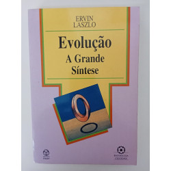 Evolução, a grande síntese - Ervin Laszlo