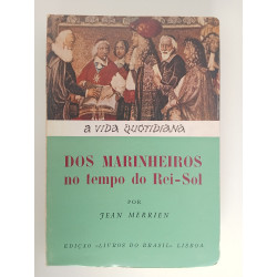 A vida quotidiana dos marinheiros no tempo do Rei-Sol - Jean Merrien