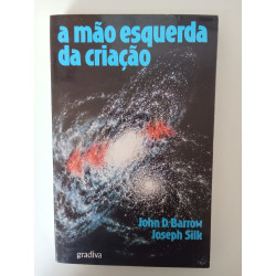 A mão esquerda da Criação - John D. Barrow e Joseph Silk
