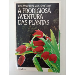A prodigiosa aventura das plantas - Jean-Marie Pelt e Jean-Pierre Cuny
