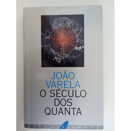 O Século dos Quanta - João Varela