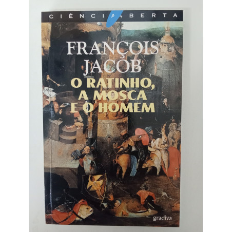 O ratinho, a mosca e o homem - François Jacob