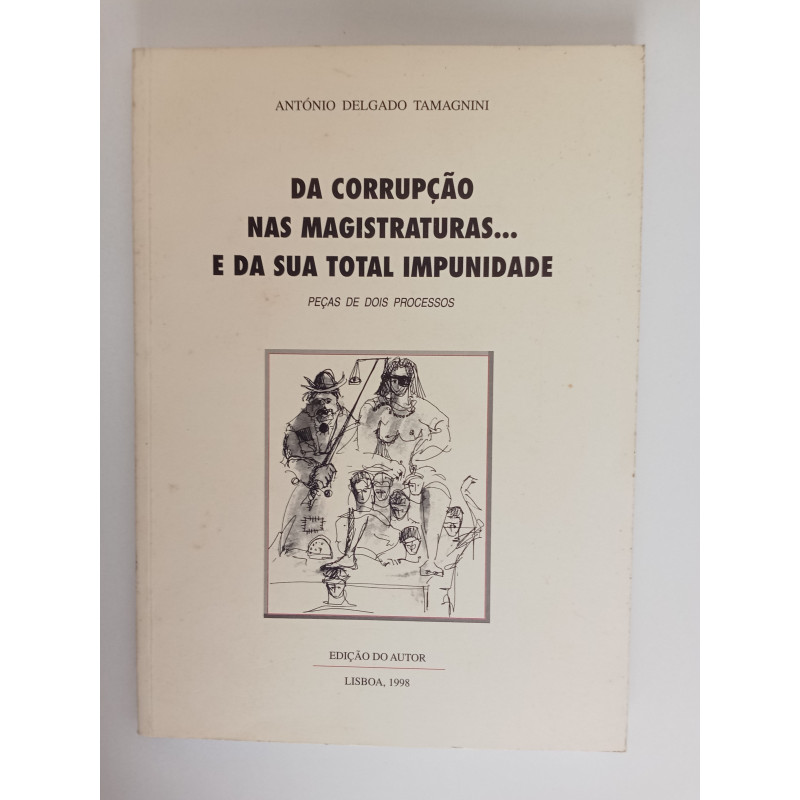 Da corrupção nas Magistraturas…e da sua total impunidade - António Delgado Tamagnini