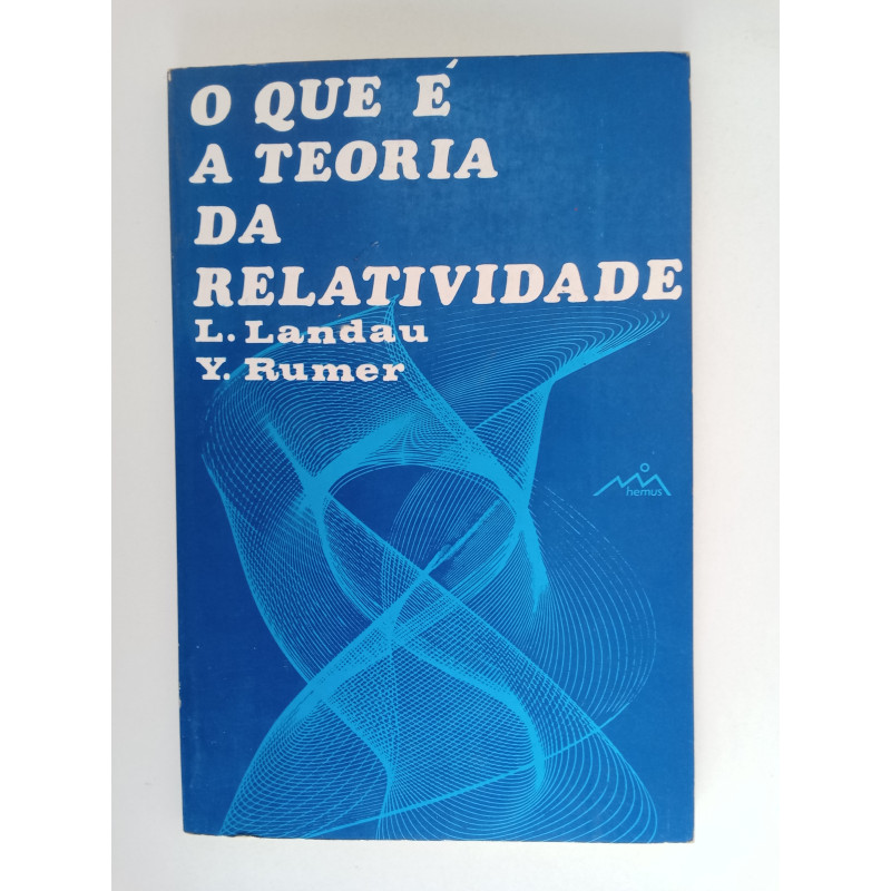 O que é a Teoria da Relatividade? - L. Landau e Y. Rumer