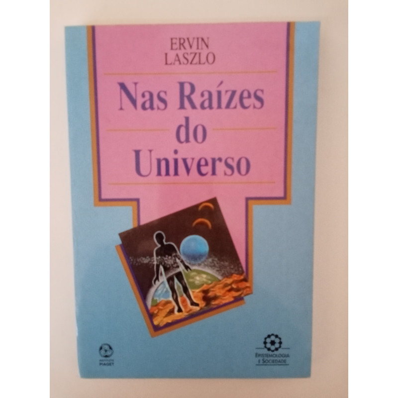 Nas raízes do Universo - Ervin Laszlo