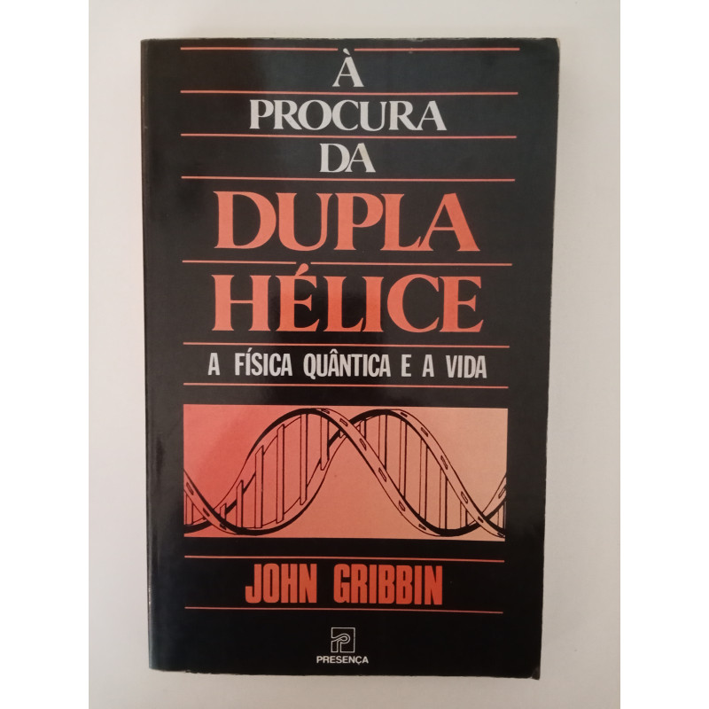À procura da Dupla Hélice - John Gribbin À procura da Dupla Hélice - John Gribbin
