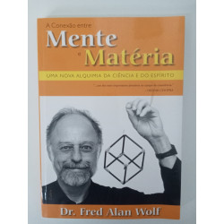 A conexão entre Mente e Matéria - Dr. Fred Alan Wolf