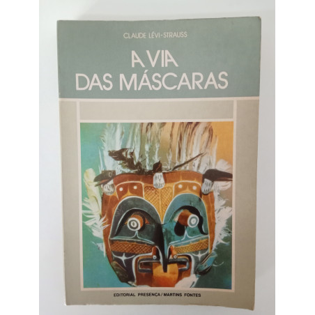 A via das máscaras - Claude Lévi-Strauss