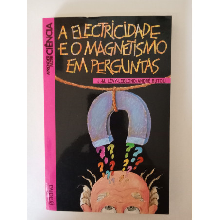 A electricidade e o magnetismo em perguntas - J.-M. Levy-Leblond e André Butoli