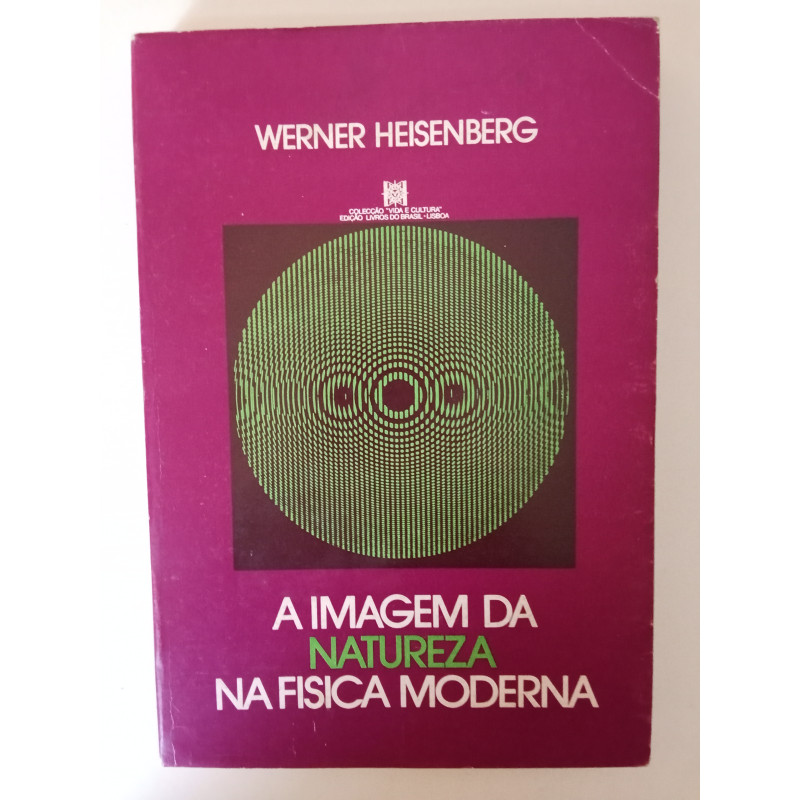 A Imagem da Natureza na Física Moderna - Werner Heisenberg