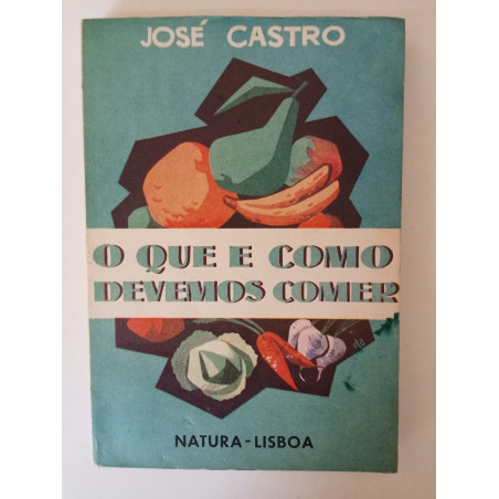 O que e como devemos comer - José Castro