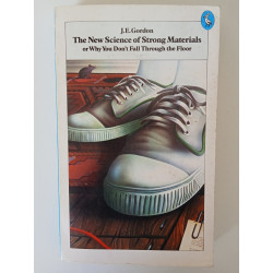 The New Science of Strong Materials or why you don't fall through the floor - J. E. Gordon