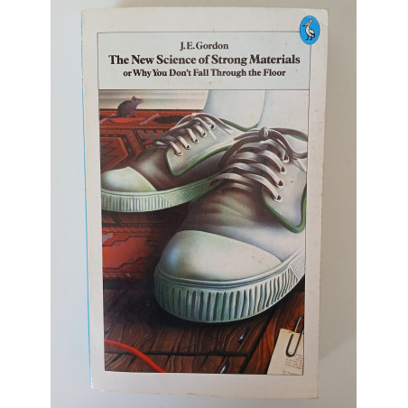 The New Science of Strong Materials or why you don't fall through the floor - J. E. Gordon