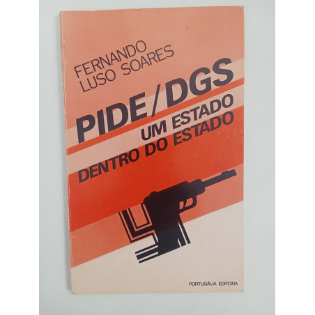PIDE / DGS, um Estado dentro do Estado - Fernando Luso Soares