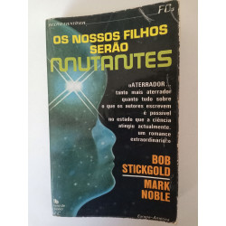 Os nossos filhos serão mutantes - Bob Stickgold e Mark Noble