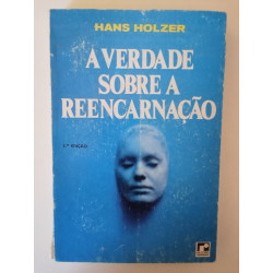 A verdade sobre a reencarnação - Hans Holzer