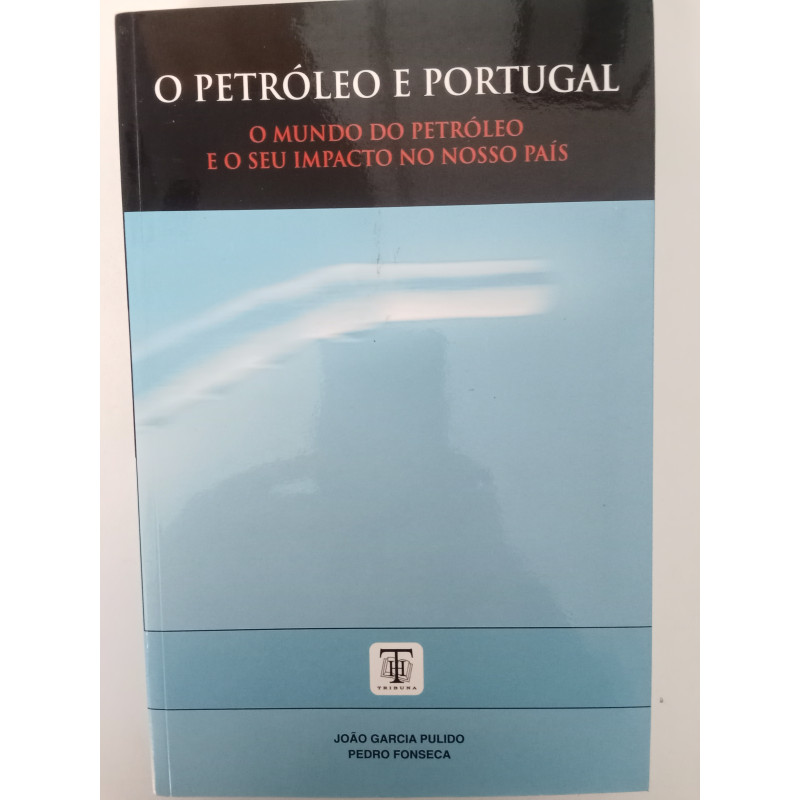 O Petróleo e Portugal - João Garcia Pulido e Pedro Fonseca