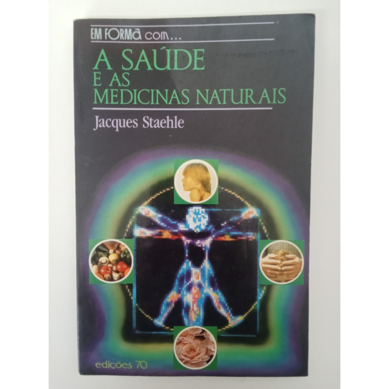 A Saúde e as Medicinas Naturais - Jacques Staehle