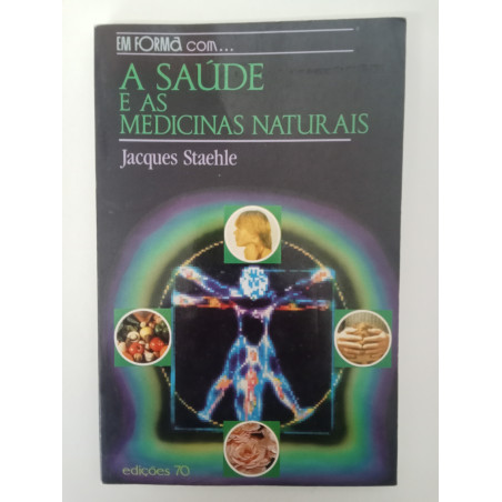 A Saúde e as Medicinas Naturais - Jacques Staehle