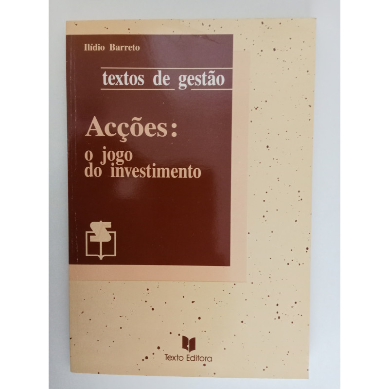 Accões: o jogo do investimento - Ilídio Barreto