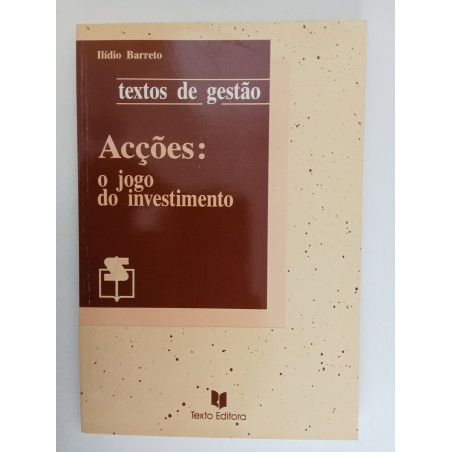 Accões: o jogo do investimento - Ilídio Barreto