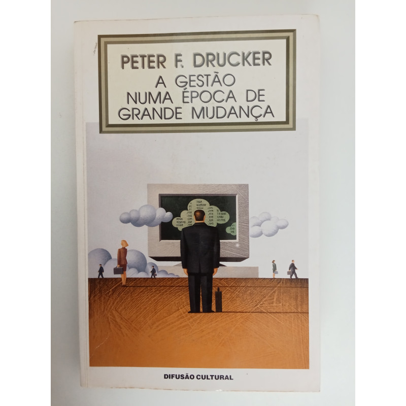 A Gestão numa época de grande mudança - Peter F. Drucker
