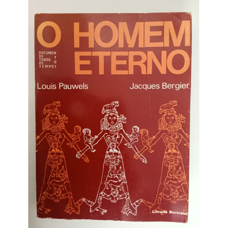 O homem eterno - Louis Pauwels e Jacques Bergier